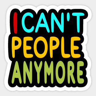 I Can't People Anymore - Front Sticker